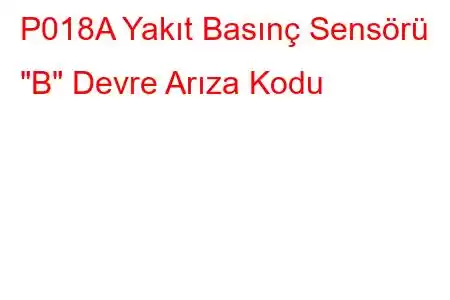 P018A Yakıt Basınç Sensörü 