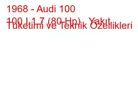 1968 - Audi 100
100 I 1.7 (80 Hp) Yakıt Tüketimi ve Teknik Özellikleri