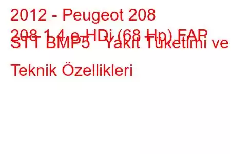 2012 - Peugeot 208
208 1.4 e-HDi (68 Hp) FAP STT BMP5 Yakıt Tüketimi ve Teknik Özellikleri