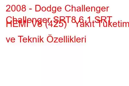 2008 - Dodge Challenger
Challenger SRT8 6.1 SRT HEMI V8 (425) Yakıt Tüketimi ve Teknik Özellikleri