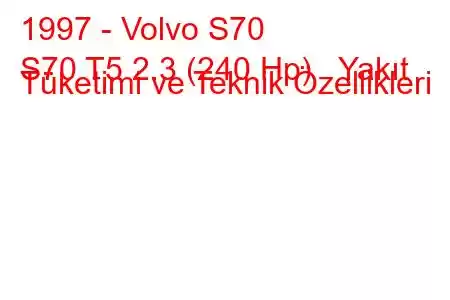 1997 - Volvo S70
S70 T5 2.3 (240 Hp) Yakıt Tüketimi ve Teknik Özellikleri