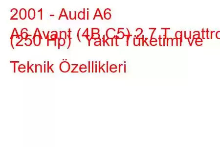 2001 - Audi A6
A6 Avant (4B,C5) 2.7 T quattro (250 Hp) Yakıt Tüketimi ve Teknik Özellikleri