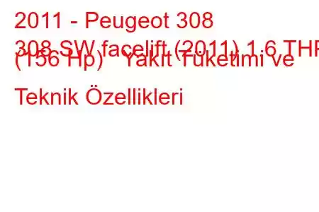 2011 - Peugeot 308
308 SW facelift (2011) 1.6 THP (156 Hp) Yakıt Tüketimi ve Teknik Özellikleri