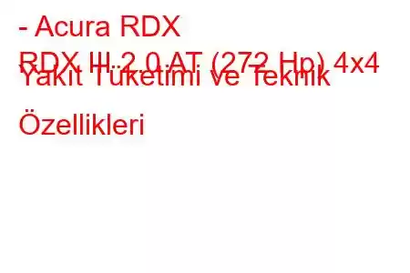 - Acura RDX
RDX III 2.0 AT (272 Hp) 4x4 Yakıt Tüketimi ve Teknik Özellikleri