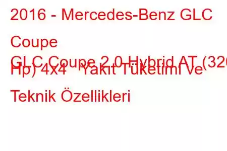 2016 - Mercedes-Benz GLC Coupe
GLC Coupe 2.0 Hybrid AT (320 Hp) 4x4 Yakıt Tüketimi ve Teknik Özellikleri