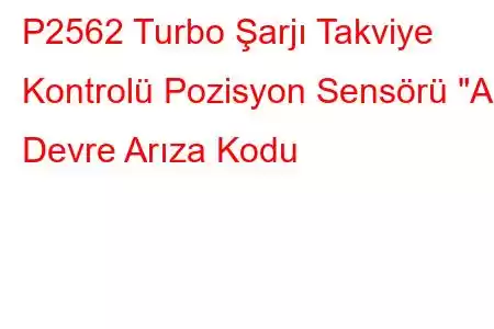 P2562 Turbo Şarjı Takviye Kontrolü Pozisyon Sensörü 