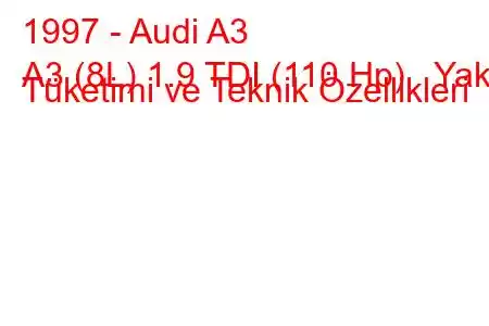 1997 - Audi A3
A3 (8L) 1.9 TDI (110 Hp) Yakıt Tüketimi ve Teknik Özellikleri