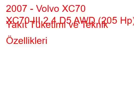 2007 - Volvo XC70
XC70 III 2.4 D5 AWD (205 Hp) Yakıt Tüketimi ve Teknik Özellikleri