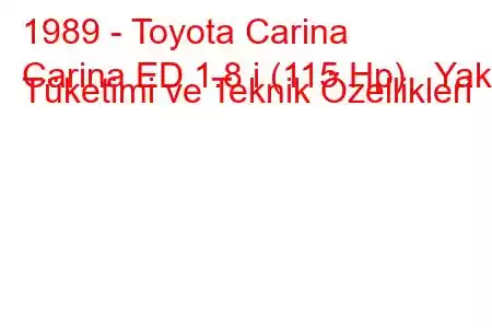 1989 - Toyota Carina
Carina ED 1.8 i (115 Hp) Yakıt Tüketimi ve Teknik Özellikleri