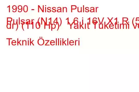 1990 - Nissan Pulsar
Pulsar (N14) 1.6 i 16V X1 R (5 dr) (110 Hp) Yakıt Tüketimi ve Teknik Özellikleri