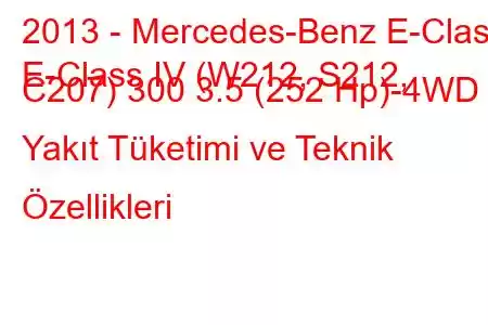 2013 - Mercedes-Benz E-Class
E-Class IV (W212, S212, C207) 300 3.5 (252 Hp)-4WD Yakıt Tüketimi ve Teknik Özellikleri