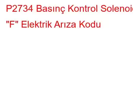 P2734 Basınç Kontrol Solenoidi 