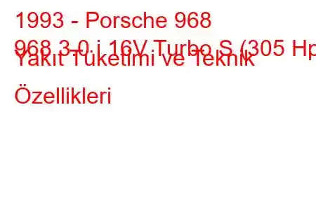 1993 - Porsche 968
968 3.0 i 16V Turbo S (305 Hp) Yakıt Tüketimi ve Teknik Özellikleri