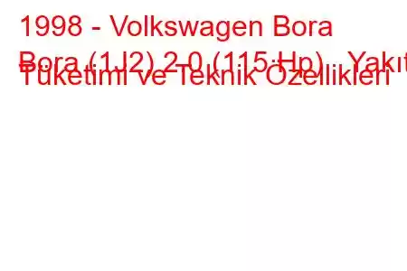 1998 - Volkswagen Bora
Bora (1J2) 2.0 (115 Hp) Yakıt Tüketimi ve Teknik Özellikleri