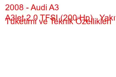 2008 - Audi A3
A3let 2.0 TFSI (200 Hp) Yakıt Tüketimi ve Teknik Özellikleri