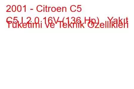 2001 - Citroen C5
C5 I 2.0 16V (136 Hp) Yakıt Tüketimi ve Teknik Özellikleri