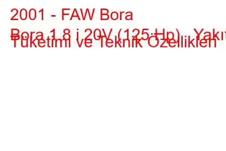 2001 - FAW Bora
Bora 1.8 i 20V (125 Hp) Yakıt Tüketimi ve Teknik Özellikleri