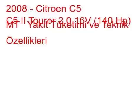 2008 - Citroen C5
C5 II Tourer 2.0 16V (140 Hp) MT Yakıt Tüketimi ve Teknik Özellikleri