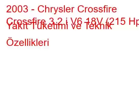 2003 - Chrysler Crossfire
Crossfire 3.2 i V6 18V (215 Hp) Yakıt Tüketimi ve Teknik Özellikleri