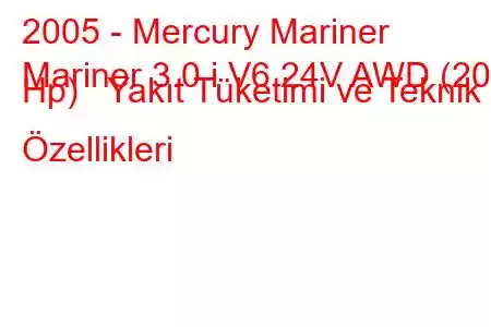 2005 - Mercury Mariner
Mariner 3.0 i V6 24V AWD (203 Hp) Yakıt Tüketimi ve Teknik Özellikleri