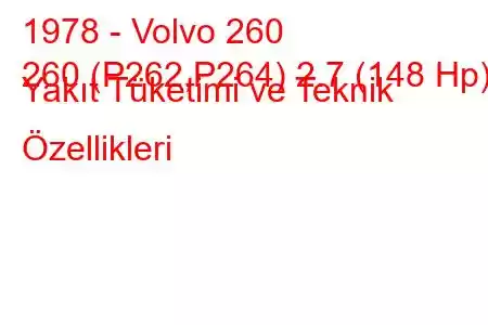 1978 - Volvo 260
260 (P262,P264) 2.7 (148 Hp) Yakıt Tüketimi ve Teknik Özellikleri