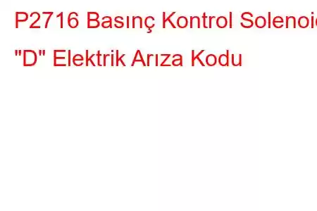 P2716 Basınç Kontrol Solenoidi 