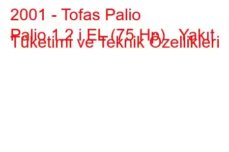 2001 - Tofas Palio
Palio 1.2 i EL (75 Hp) Yakıt Tüketimi ve Teknik Özellikleri