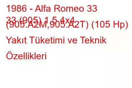 1986 - Alfa Romeo 33
33 (905) 1.5 4x4 (905.A2M,905.A2T) (105 Hp) Yakıt Tüketimi ve Teknik Özellikleri