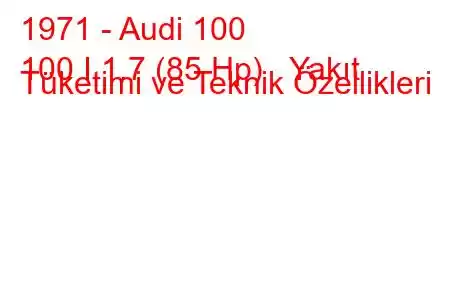 1971 - Audi 100
100 I 1.7 (85 Hp) Yakıt Tüketimi ve Teknik Özellikleri