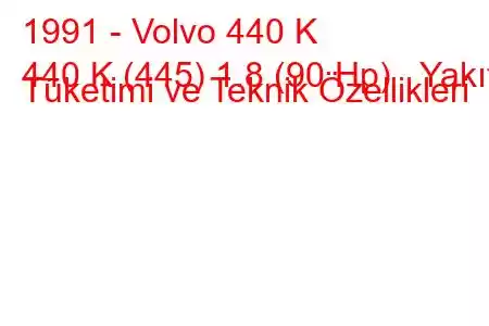 1991 - Volvo 440 K
440 K (445) 1.8 (90 Hp) Yakıt Tüketimi ve Teknik Özellikleri