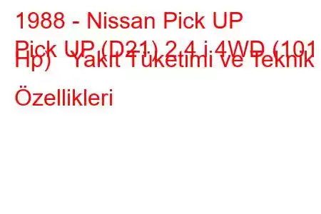 1988 - Nissan Pick UP
Pick UP (D21) 2.4 i 4WD (101 Hp) Yakıt Tüketimi ve Teknik Özellikleri