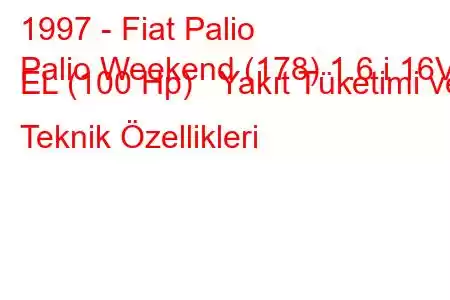 1997 - Fiat Palio
Palio Weekend (178) 1.6 i 16V EL (100 Hp) Yakıt Tüketimi ve Teknik Özellikleri