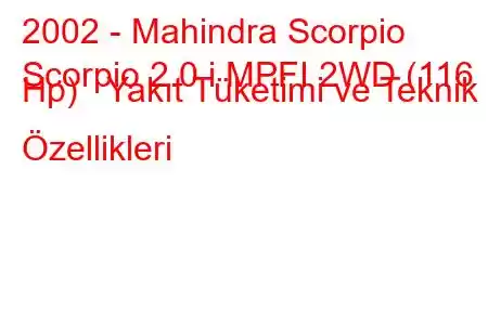 2002 - Mahindra Scorpio
Scorpio 2.0 i MPFI 2WD (116 Hp) Yakıt Tüketimi ve Teknik Özellikleri