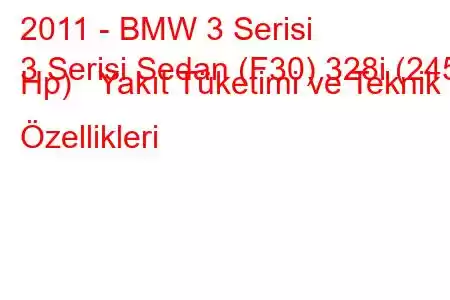 2011 - BMW 3 Serisi
3 Serisi Sedan (F30) 328i (245 Hp) Yakıt Tüketimi ve Teknik Özellikleri