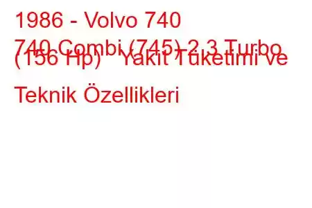 1986 - Volvo 740
740 Combi (745) 2.3 Turbo (156 Hp) Yakıt Tüketimi ve Teknik Özellikleri