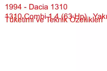 1994 - Dacia 1310
1310 Combi 1.4 (63 Hp) Yakıt Tüketimi ve Teknik Özellikleri