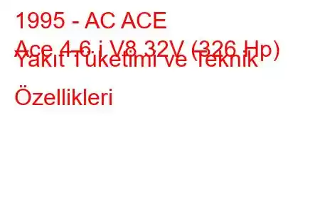 1995 - AC ACE
Ace 4.6 i V8 32V (326 Hp) Yakıt Tüketimi ve Teknik Özellikleri