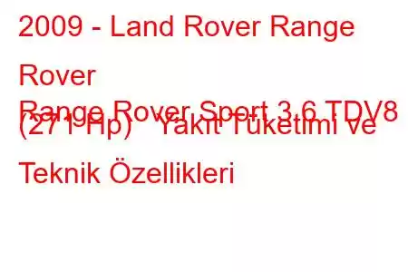 2009 - Land Rover Range Rover
Range Rover Sport 3.6 TDV8 (271 Hp) Yakıt Tüketimi ve Teknik Özellikleri