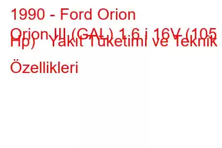 1990 - Ford Orion
Orion III (GAL) 1.6 i 16V (105 Hp) Yakıt Tüketimi ve Teknik Özellikleri