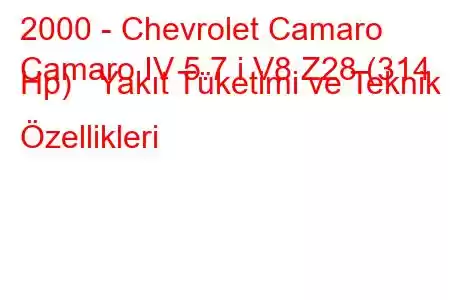 2000 - Chevrolet Camaro
Camaro IV 5.7 i V8 Z28 (314 Hp) Yakıt Tüketimi ve Teknik Özellikleri