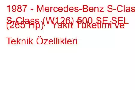 1987 - Mercedes-Benz S-Class
S-Class (W126) 500 SE,SEL (265 Hp) Yakıt Tüketimi ve Teknik Özellikleri