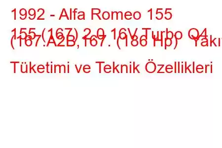 1992 - Alfa Romeo 155
155 (167) 2.0 16V Turbo Q4 (167.A2B,167. (186 Hp) Yakıt Tüketimi ve Teknik Özellikleri