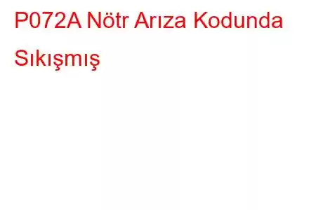 P072A Nötr Arıza Kodunda Sıkışmış