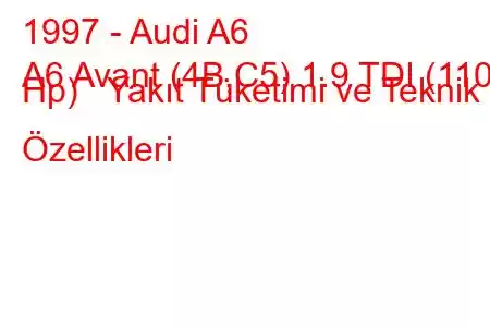 1997 - Audi A6
A6 Avant (4B,C5) 1.9 TDI (110 Hp) Yakıt Tüketimi ve Teknik Özellikleri