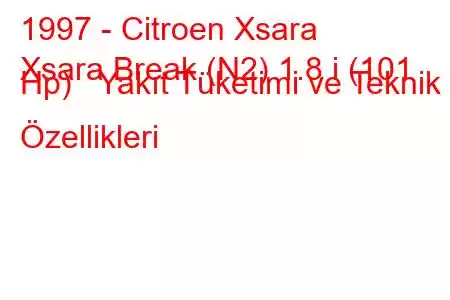 1997 - Citroen Xsara
Xsara Break (N2) 1.8 i (101 Hp) Yakıt Tüketimi ve Teknik Özellikleri