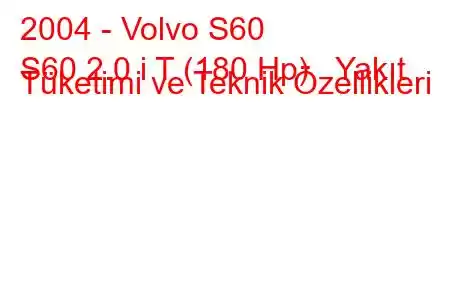 2004 - Volvo S60
S60 2.0 i T (180 Hp) Yakıt Tüketimi ve Teknik Özellikleri