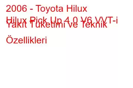 2006 - Toyota Hilux
Hilux Pick Up 4.0 V6 VVT-i Yakıt Tüketimi ve Teknik Özellikleri