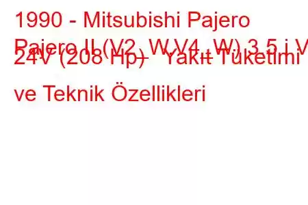 1990 - Mitsubishi Pajero
Pajero II (V2_W,V4_W) 3.5 i V6 24V (208 Hp) Yakıt Tüketimi ve Teknik Özellikleri