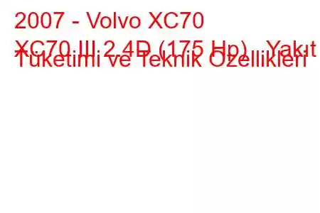 2007 - Volvo XC70
XC70 III 2.4D (175 Hp) Yakıt Tüketimi ve Teknik Özellikleri