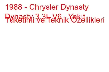 1988 - Chrysler Dynasty
Dynasty 3.3L V6 Yakıt Tüketimi ve Teknik Özellikleri